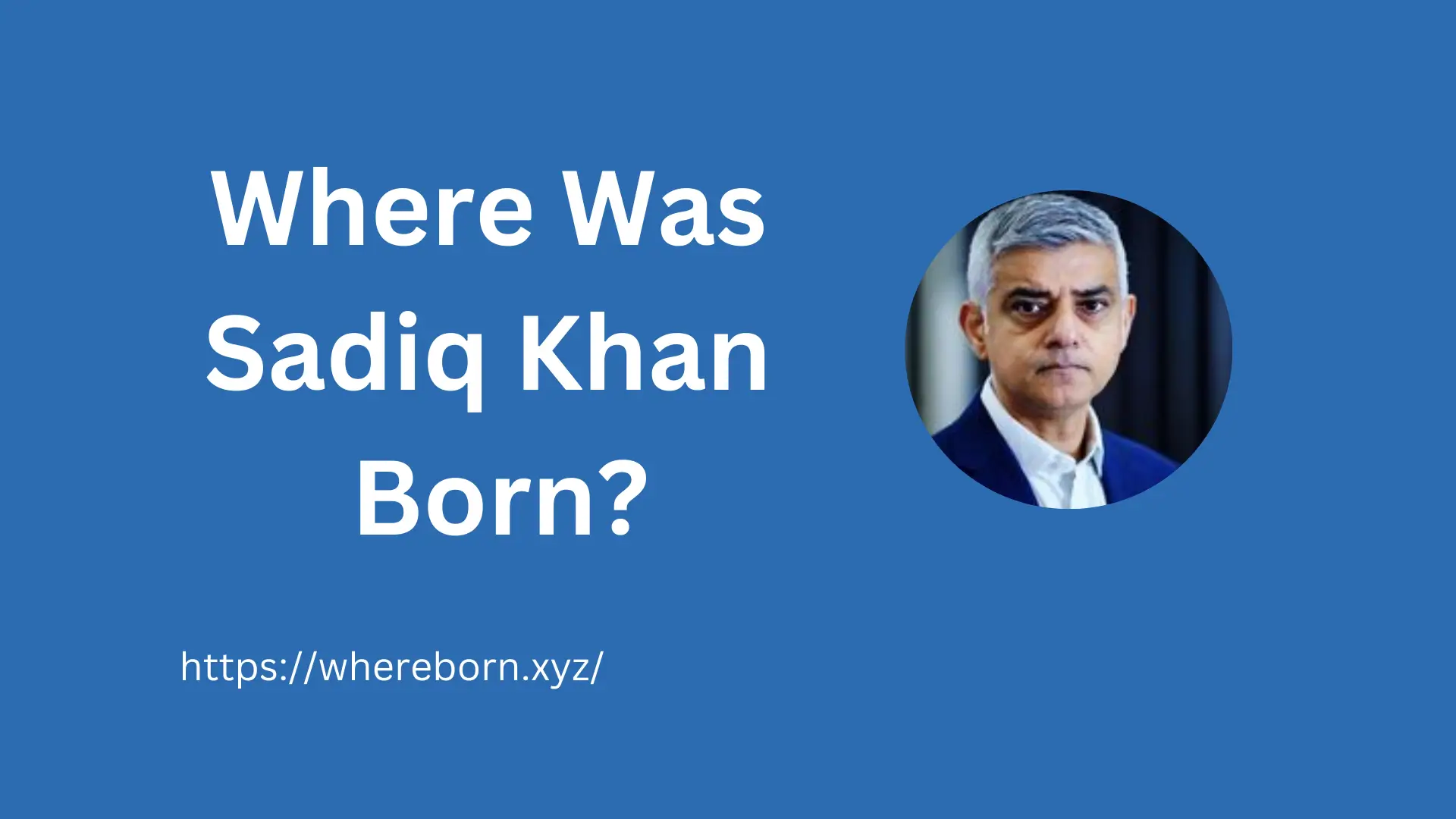 Where Was Sadiq Khan Born?